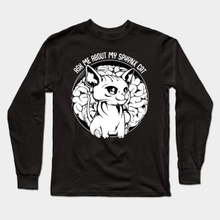 Sphynx Cat - Ask Me About My Sphynx Cat - Funny Cat Saying Long Sleeve T-Shirt